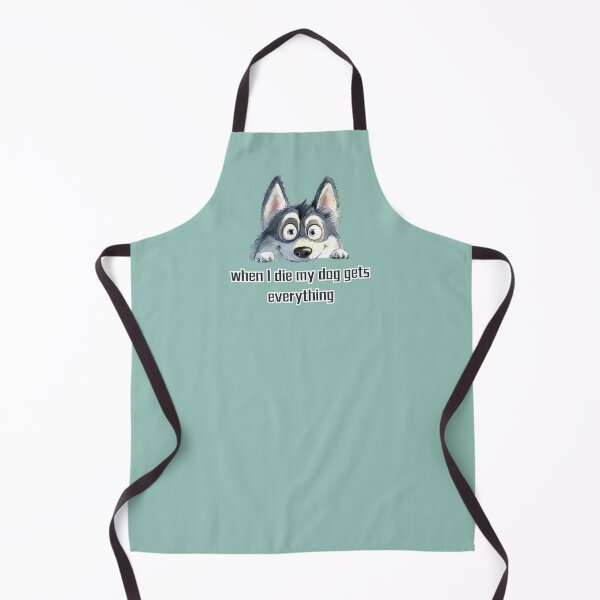 Item preview, when I die my dog gets everything designed and sold by Mayaart83.