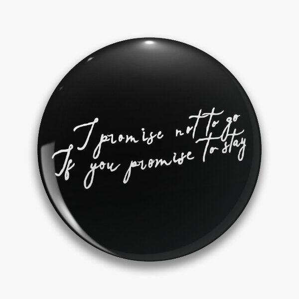 Item preview, I promise not to go, if you promise to stay designed and sold by What you are is Beautiful.