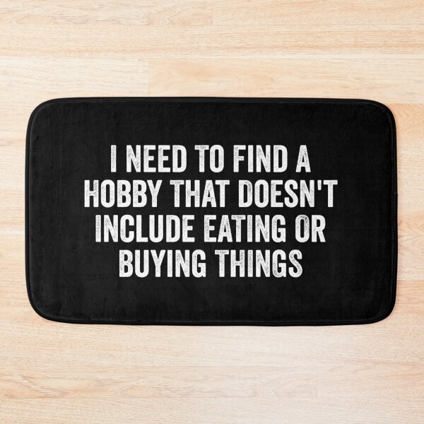 Item preview, I Need To Find A Hobby That Doesn't Include Eating Or Buying Things - Funny Saying designed and sold by kevzadevinca.