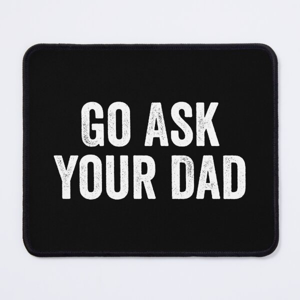 Item preview, Go Ask Your Dad - Sarcasm Jokes designed and sold by kevzadevinca.