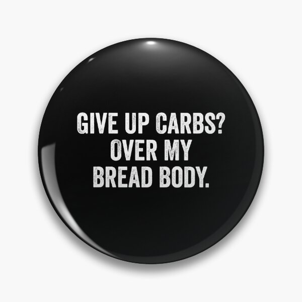 Item preview, Give Up Carbs, Over My Bread Body - Funny Saying designed and sold by kevzadevinca.