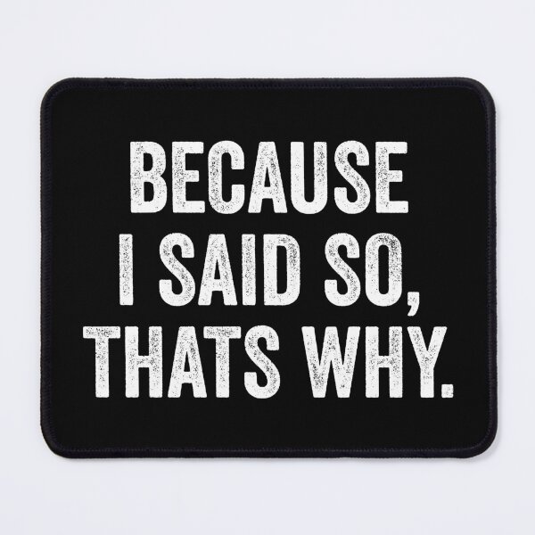Item preview, Because I Said So That's Why - Funny Sarcastic designed and sold by kevzadevinca.