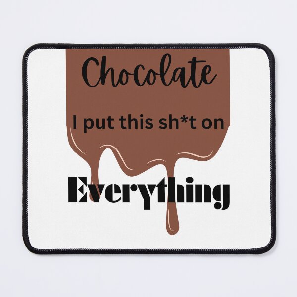 Item preview, Chocolate I put this sh*t on Everything designed and sold by TShirtCrafters.