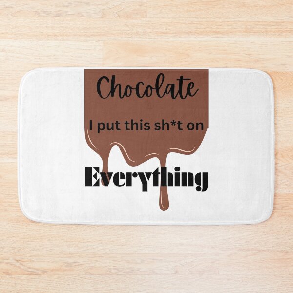 Item preview, Chocolate I put this sh*t on Everything designed and sold by TShirtCrafters.