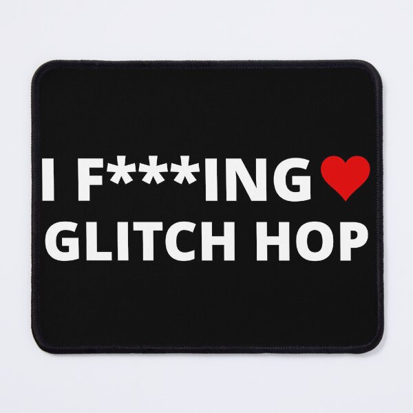 Item preview, I F***ING LOVE GLITCH HOP designed and sold by uniqueitems.