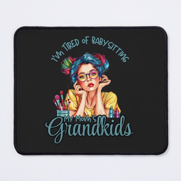 Item preview, Funny I'm Tired Of Babysitting My Mom's Grandkids designed and sold by AlienOccupation.