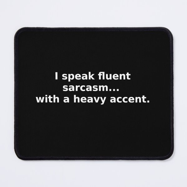 Item preview, I speak fluent sarcasm... with a heavy accent. designed and sold by OriginalBeerCat.