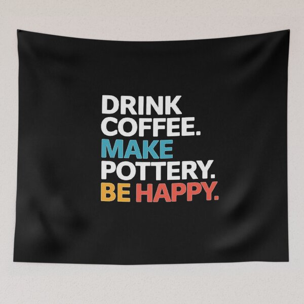 Item preview, Drink Coffee, Make Pottery, Be Happy - Inspirational Art for Coffee and Pottery Lovers designed and sold by love3617.