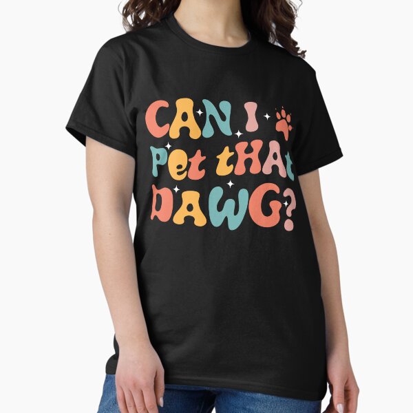 Can I Pet That Dawg in Groovy Retro style Classic T-Shirt