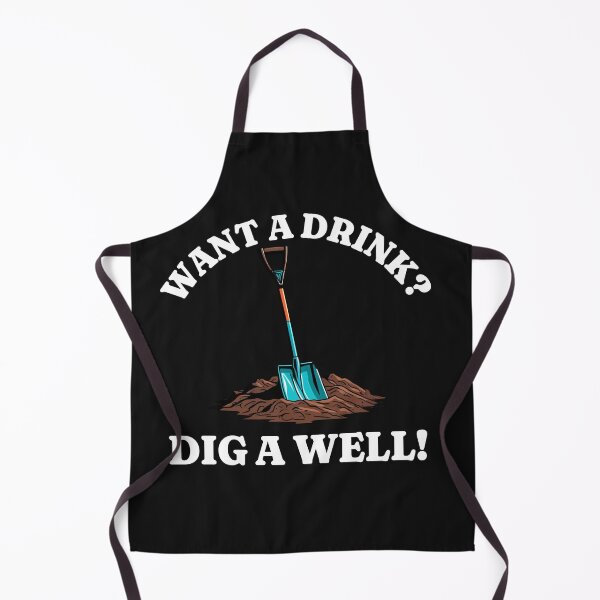 Item preview, Want a drink, dig a well. Funny bar staff , bar tender design designed and sold by Shelmodine79.