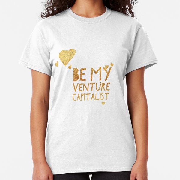 Be My Venture Capitalist Gold Classic T-Shirt