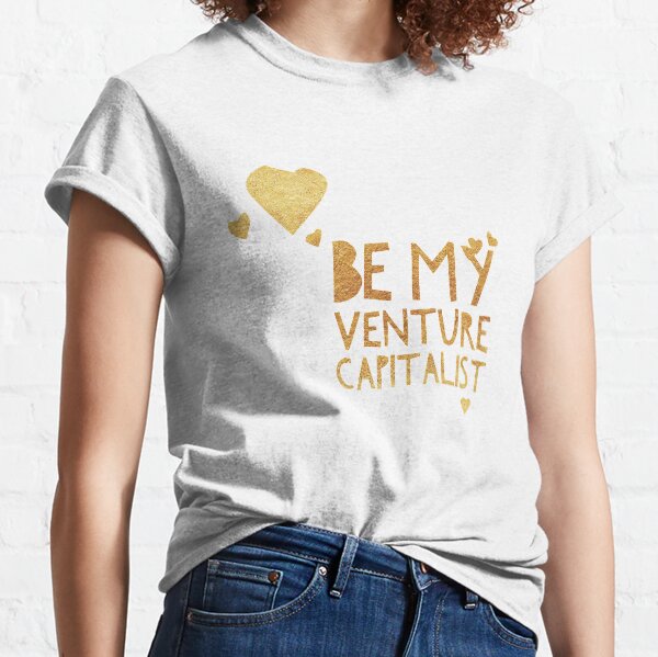 Be My Venture Capitalist Gold Classic T-Shirt