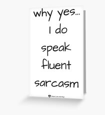Who me? Sarcastic? Never! Greeting Card