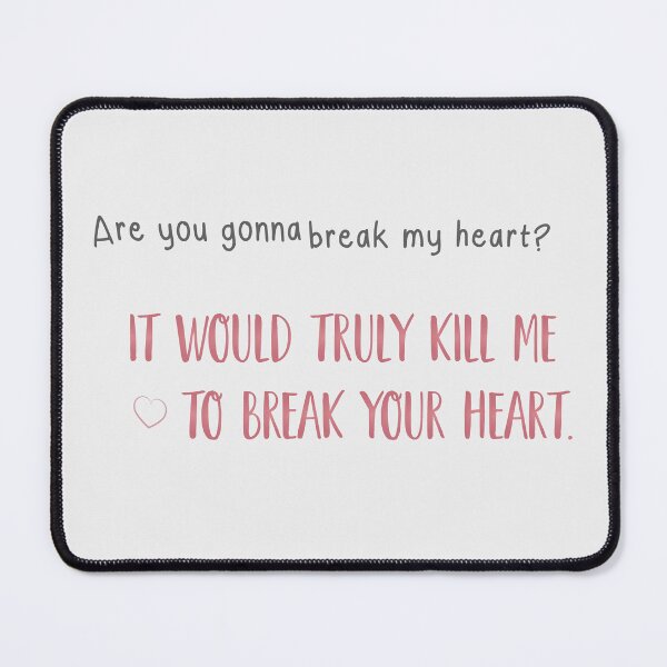 Item preview, It would truly kill me to break your heart. | nobody want this, noah and joanne designed and sold by Pinu92.