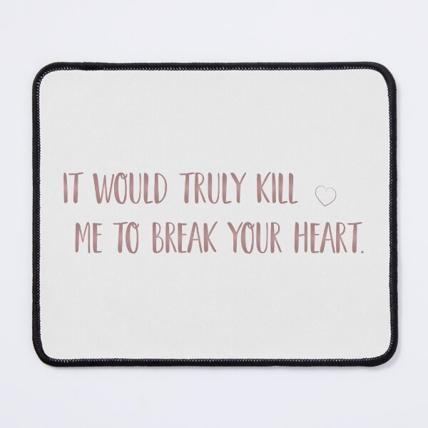 Item preview, It would truly kill me to break your heart. | nobody want this, noah and joanne designed and sold by Pinu92.
