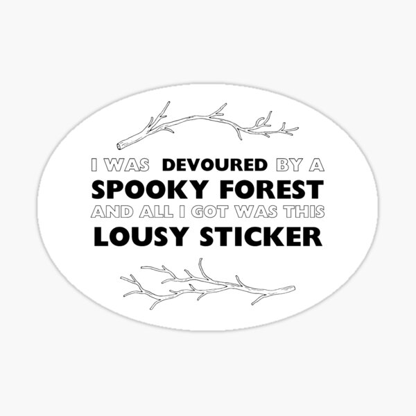 I Was Devoured By A Spooky Forest... Sticker