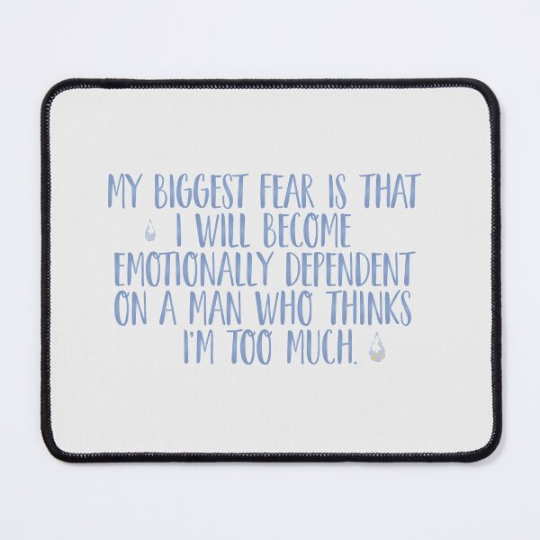 Item preview, My biggest fear is that I will become emotionally dependent on a man who thinks I’m too much. | nobody want this, noah and joanne designed and sold by Pinu92.