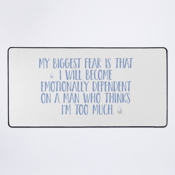Item preview, My biggest fear is that I will become emotionally dependent on a man who thinks I’m too much. | nobody want this, noah and joanne designed and sold by Pinu92.