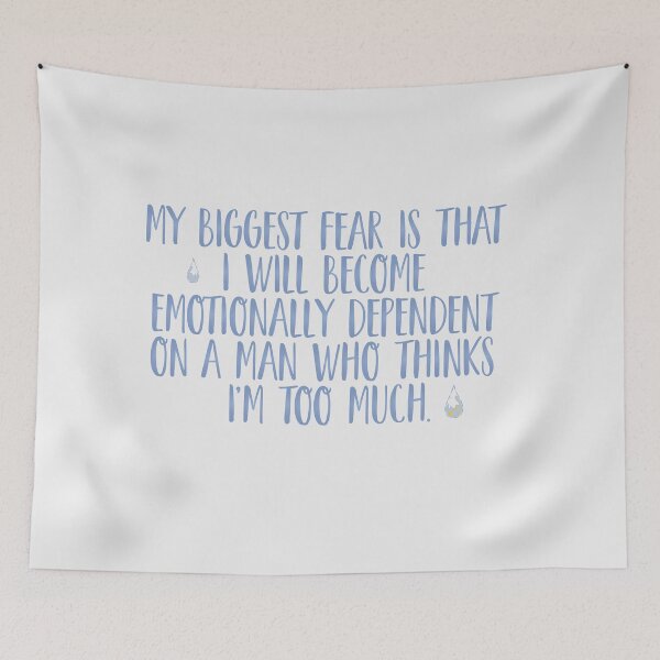 Item preview, My biggest fear is that I will become emotionally dependent on a man who thinks I’m too much. | nobody want this, noah and joanne designed and sold by Pinu92.