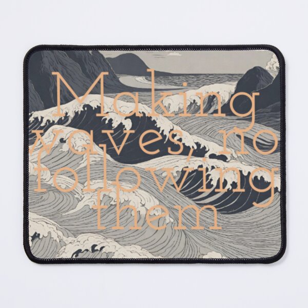 Item preview, Making waves, not following them  designed and sold by Shadow 0712.