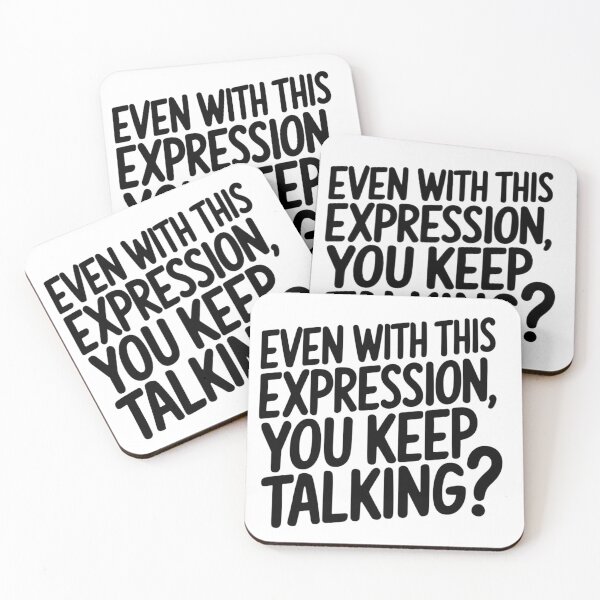 Item preview, EVEN WITH THIS EXPRESSION, YOU KEEP TALKING? designed and sold by Robs Designs.