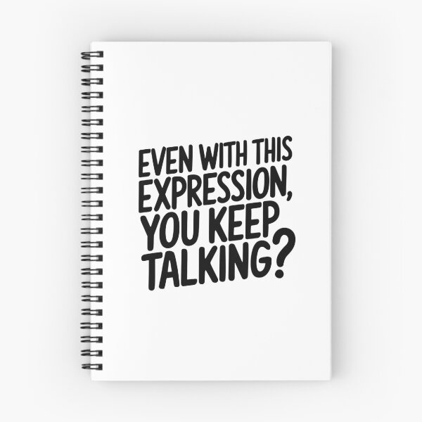 Item preview, EVEN WITH THIS EXPRESSION, YOU KEEP TALKING? designed and sold by Robs Designs.