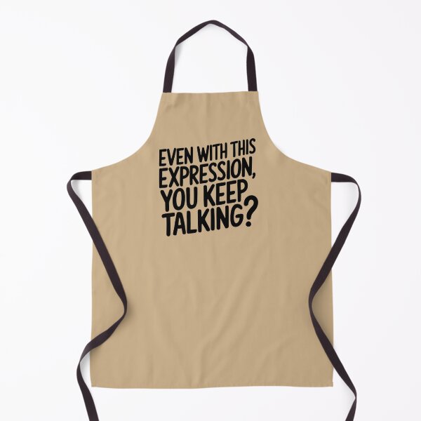Item preview, EVEN WITH THIS EXPRESSION, YOU KEEP TALKING? designed and sold by Robs Designs.
