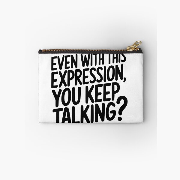 Item preview, EVEN WITH THIS EXPRESSION, YOU KEEP TALKING? designed and sold by Robs Designs.