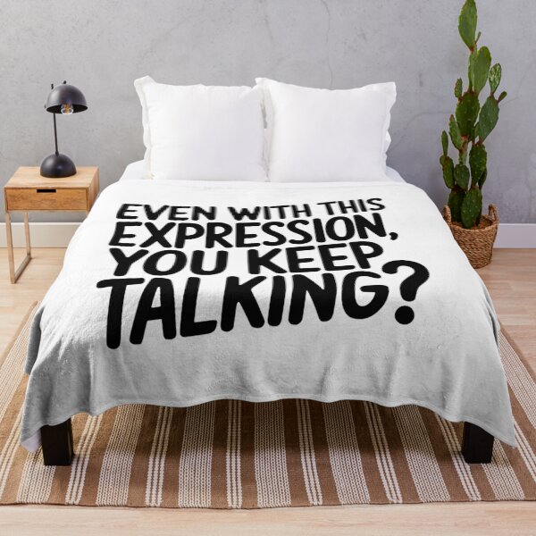 Item preview, EVEN WITH THIS EXPRESSION, YOU KEEP TALKING? designed and sold by Robs Designs.