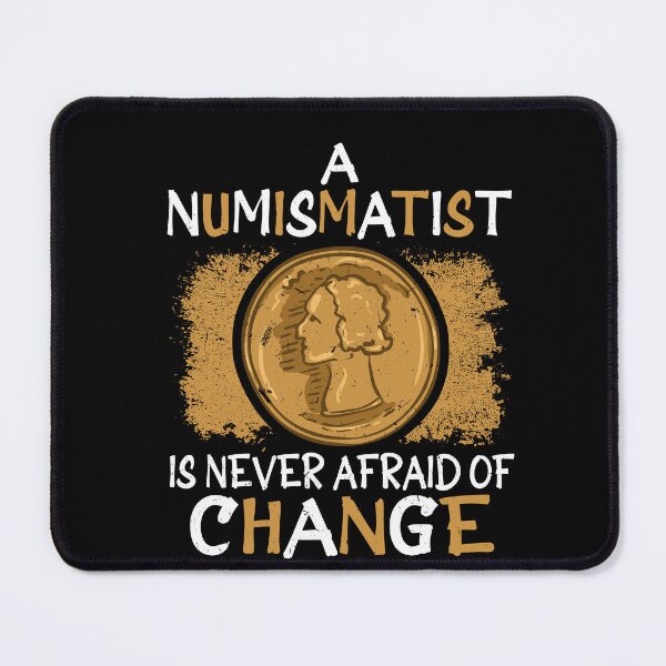 Item preview, A Numismatist Is Never Afraid Of Change Funny Coin Collector designed and sold by GrahamEllis.