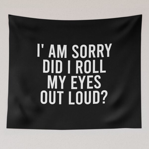Item preview, I' Am Sorry Did I Roll My Eyes Out Loud designed and sold by zhilwahesani.