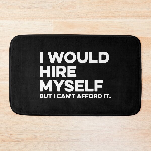 Item preview, I Would Hire Myself But I Can't Afford It  designed and sold by zeviwanty.