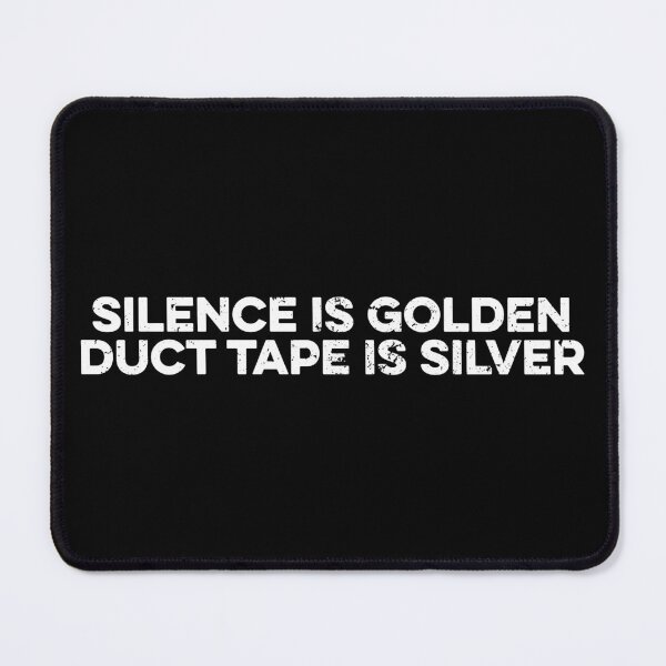 Item preview, Silence Is Golden - Duct Tape Is Silver designed and sold by zeviwanty.
