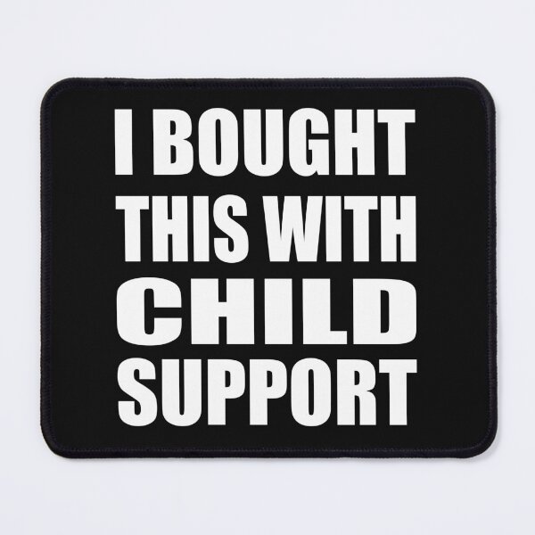Item preview, I bought this with child support, white designed and sold by Oopsie-Daisy.