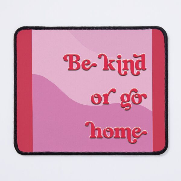 Item preview, Be kind or go home designed and sold by Angelina Ritchie-Smith.