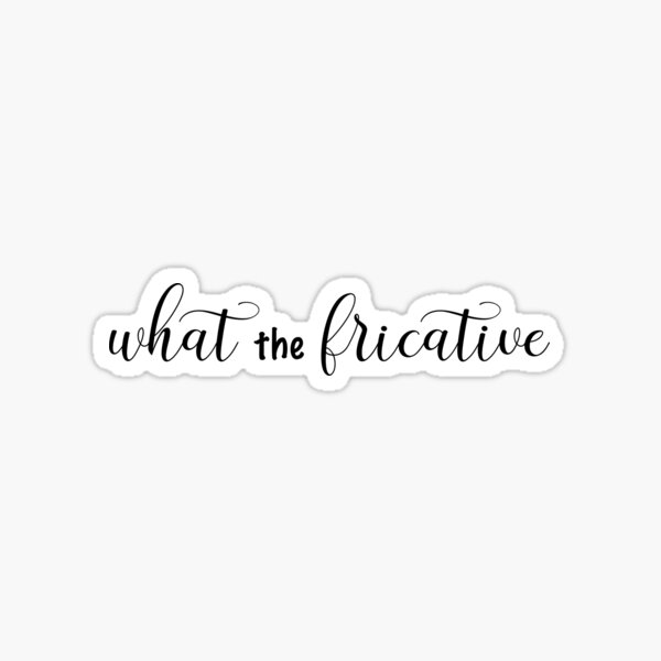 what the fricative Sticker