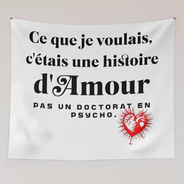 Aperçu de l'œuvre Citation : Ce que je voulais, c'étais une histoire d'amour, pas un doctorat en psycho. créée et vendue par JonathanP514.