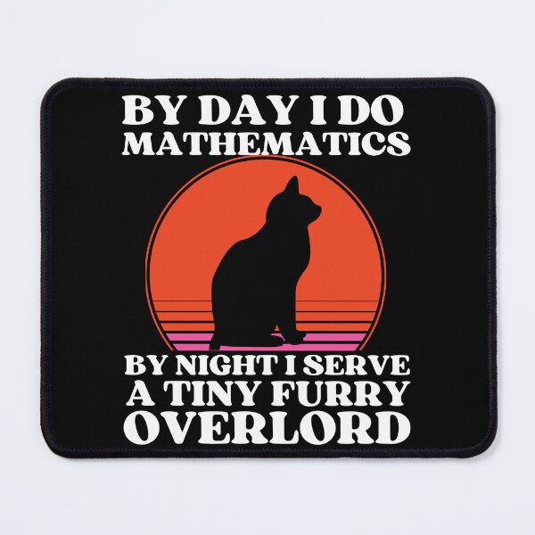 Item preview, MATHEMATICIAN Or TEACHER Serves Tiny Furry Overlord designed and sold by McThingummy.