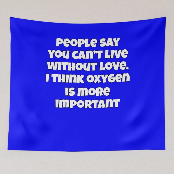Item preview, Sarcastic Funny Humor People Say You Can’t Live Without Love designed and sold by fantasticdesign.