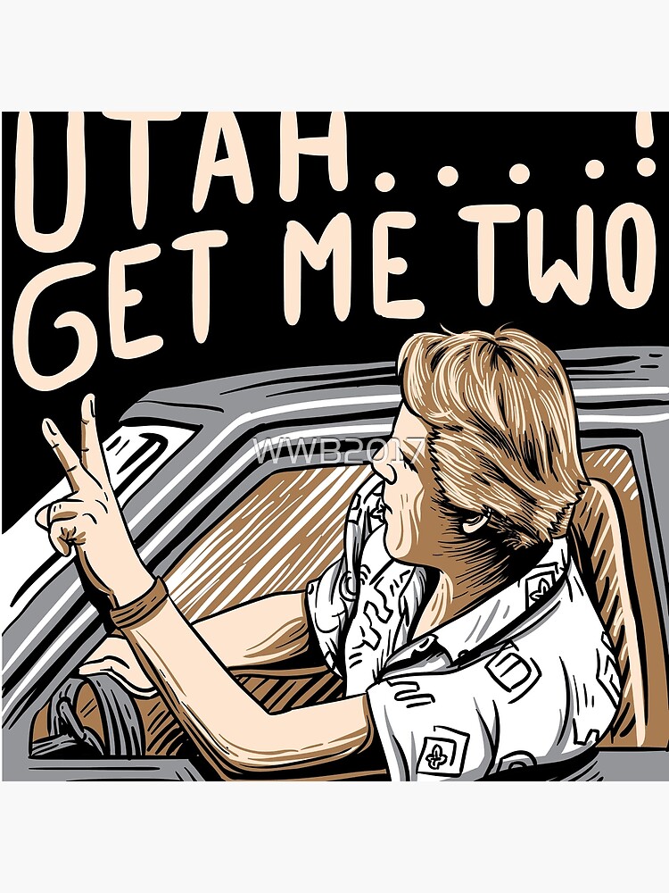 Utah Get Me Two T-Shirt, Funny 1980s movie Quote Shirt by WWB2017