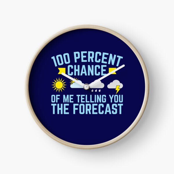 Meteorologist 100 Percent Chance Of Me Telling You The Forecast Clock