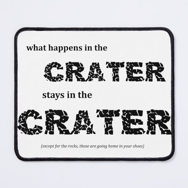 Item preview, What Happens In The Crater... (black text) designed and sold by potatoegoat.