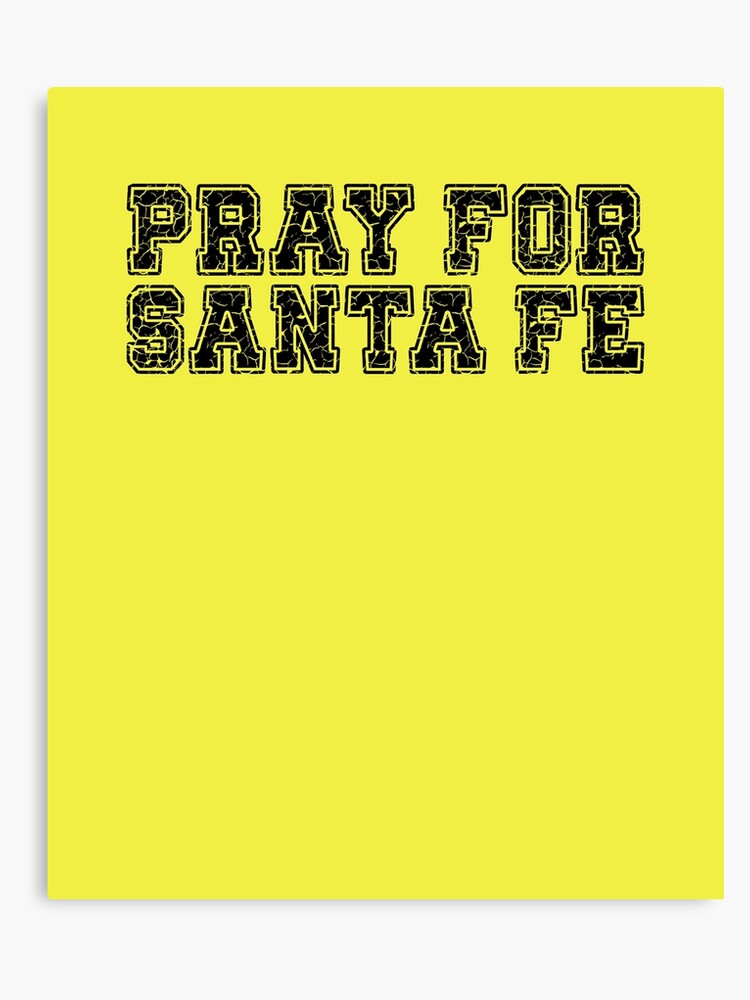 Canvas Santa Fe >> Pray For Santa Fe Shirt Santa Fe Texas Shooting Canvas Print Canvas Santa Fe >> Pray For Santa Fe Shirt Santa Fe Texas Shooting Canvas Print