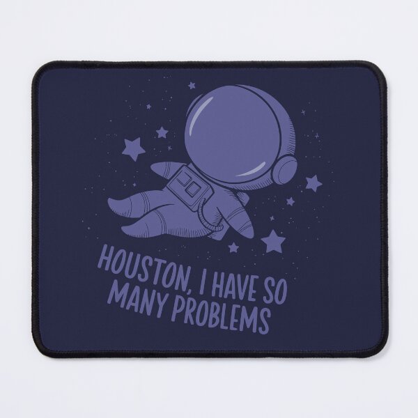 Item preview, Houston, I Have So Many Problems designed and sold by SirenJoy.