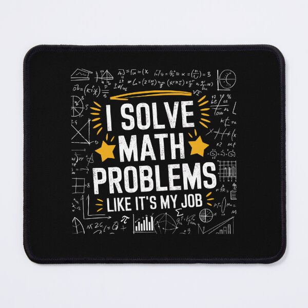 Item preview, I Solve Math Problems Like It’s My Job, funny for math teachers designed and sold by ArtByKatti.