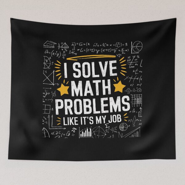 Item preview, I Solve Math Problems Like It’s My Job, funny for math teachers designed and sold by ArtByKatti.