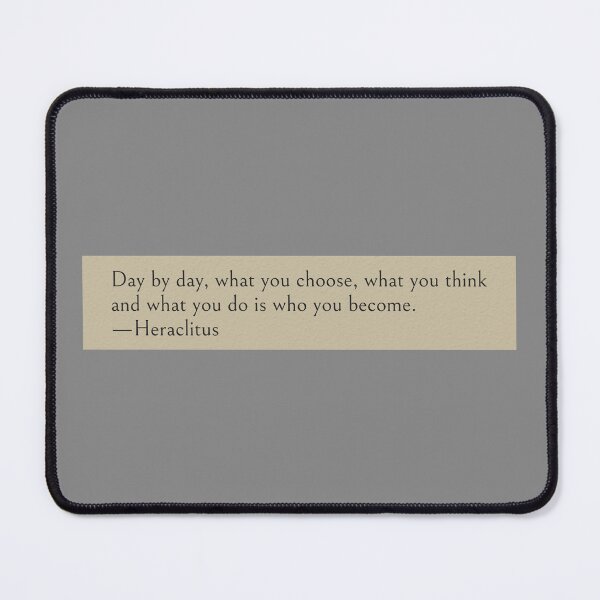 Item preview, Day by day, what you choose, what you think and what you do is who you become. —Heraclitus Book Quote designed and sold by wonderxwander.