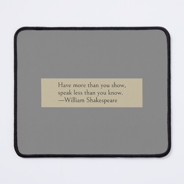 Item preview, Have more than you show, speak less than you know. —William Shakespeare Book Quote designed and sold by wonderxwander.