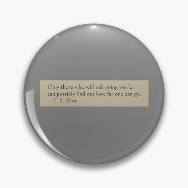 Item preview, Only those who will risk going too far can possibly find out how far one can go. —T. S. Eliot Book Quote designed and sold by wonderxwander.