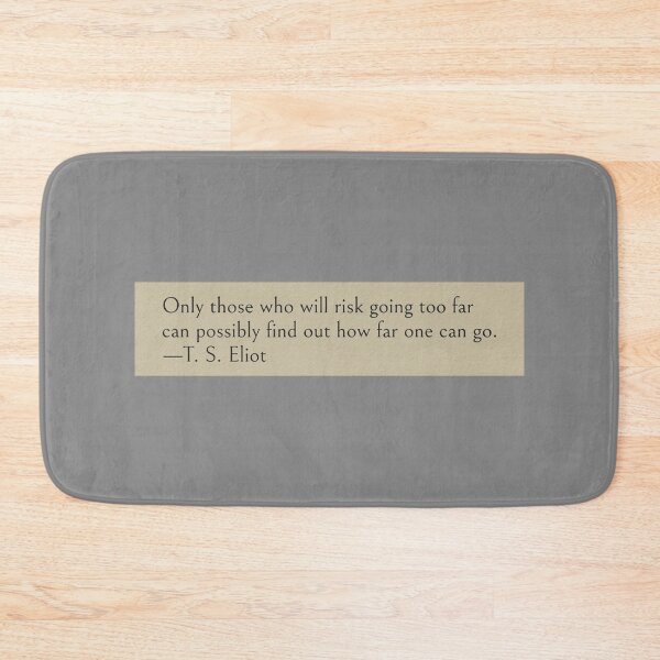Item preview, Only those who will risk going too far can possibly find out how far one can go. —T. S. Eliot Book Quote designed and sold by wonderxwander.